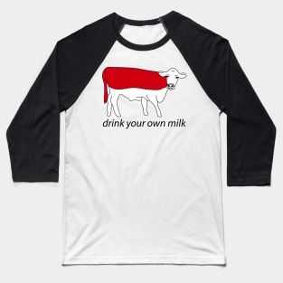 drink your own milk Baseball T-Shirt